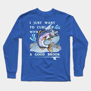Lispe Fishing I Just Want to Curl Up With a Good Brook Funny Outdoors Long Sleeve T-Shirt